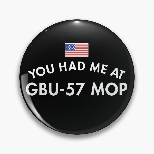 Item preview, You Had Me At GBU-57 MOP designed and sold by twHistory.