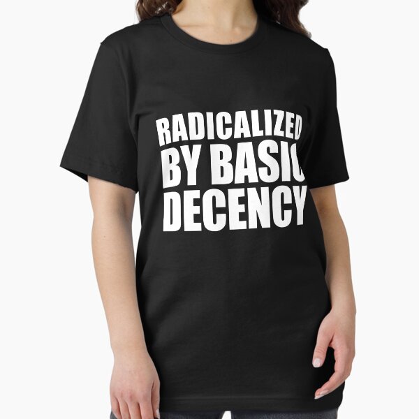 Item preview, Radicalized By Basic Decency Gear designed and sold by DynamicDesign.