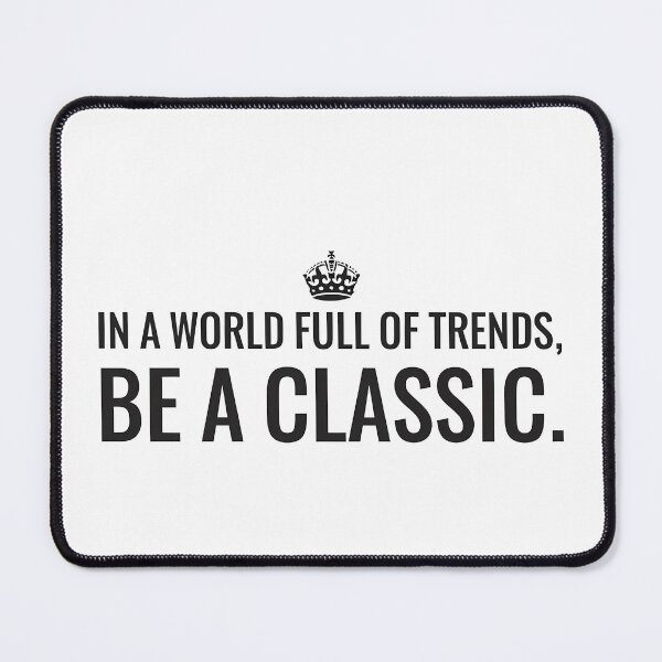 Item preview, In a World Full of Trends Be a Classic designed and sold by k3rstman1.