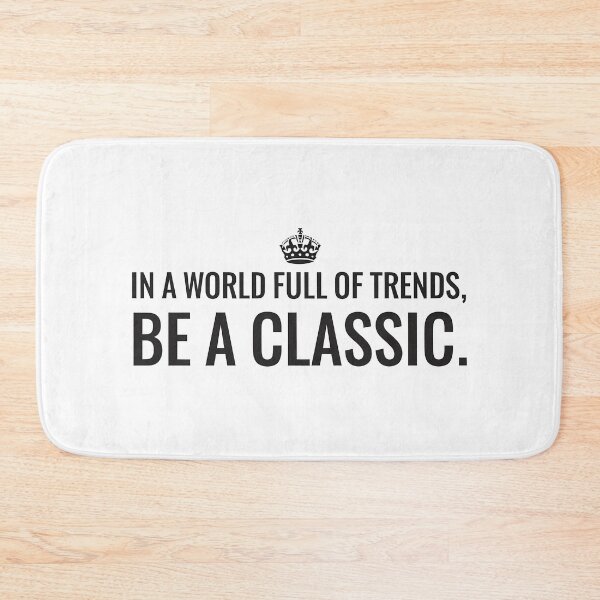 Item preview, In a World Full of Trends Be a Classic designed and sold by k3rstman1.