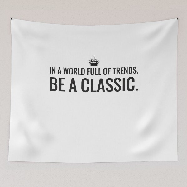 Item preview, In a World Full of Trends Be a Classic designed and sold by k3rstman1.