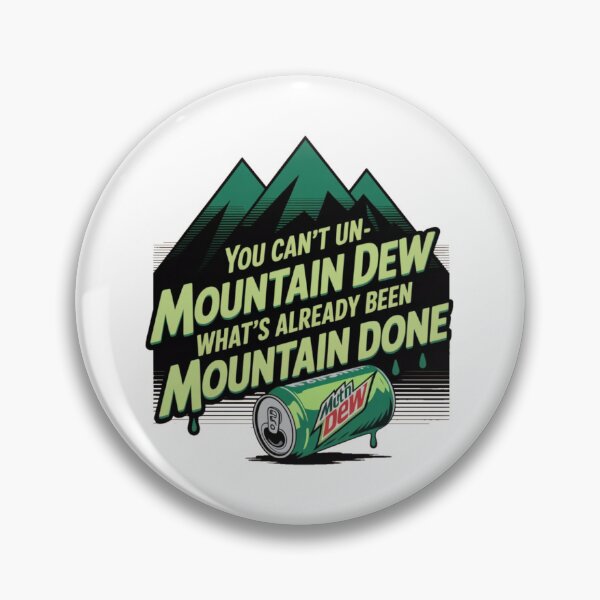 Item preview, You Can’t Un-Mountain Dew What’s Already Been Mountain Done designed and sold by Camivettearts.