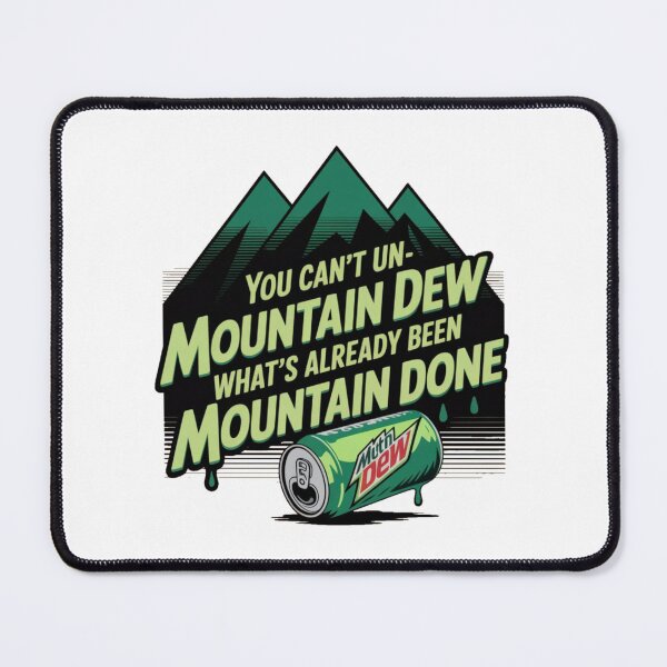 Item preview, You Can’t Un-Mountain Dew What’s Already Been Mountain Done designed and sold by Camivettearts.