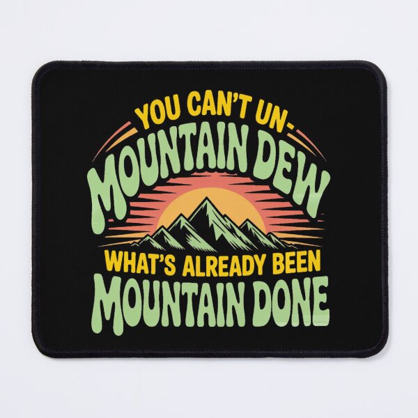 Item preview, You Can’t Un-Mountain Dew What’s Already Been Mountain Done designed and sold by Camivettearts.