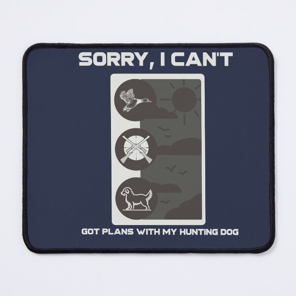 Item preview, Sorry I can't I have plans With My Hunting dog designed and sold by Jclapp29.