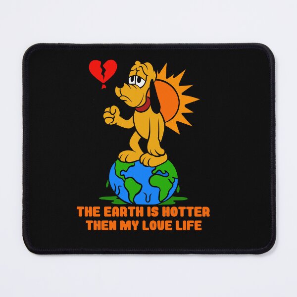 Item preview, THE EARTH IS HOTTER THAN MY LOVE LIFE designed and sold by UnicornDreamers.
