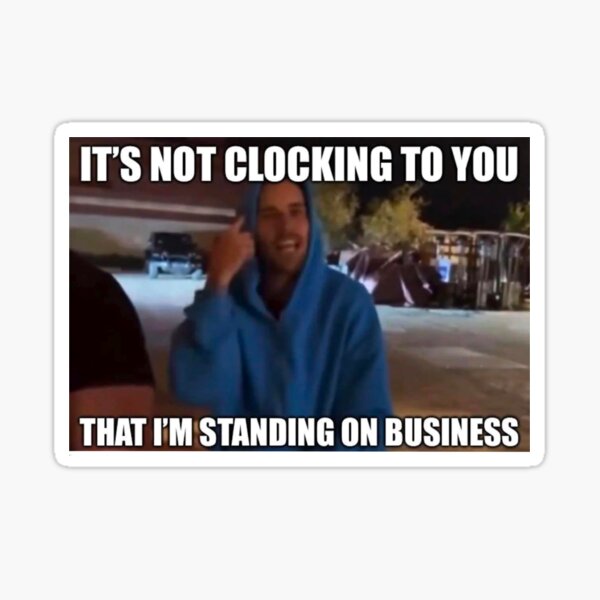 Item preview, It’s not clocking to you that I’m standing on business (viral meme) designed and sold by Lovedesigning25.