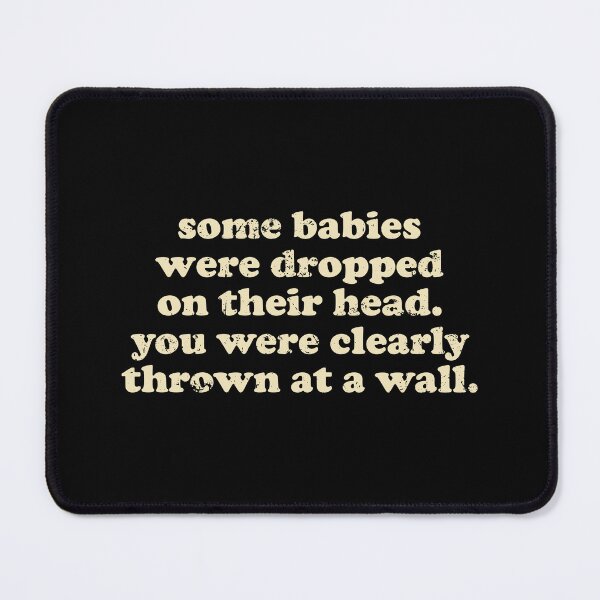 Item preview, Some Babies Were Dropped On Their Heads. You Were Clearly Thrown At A Wall designed and sold by xhearalisa.