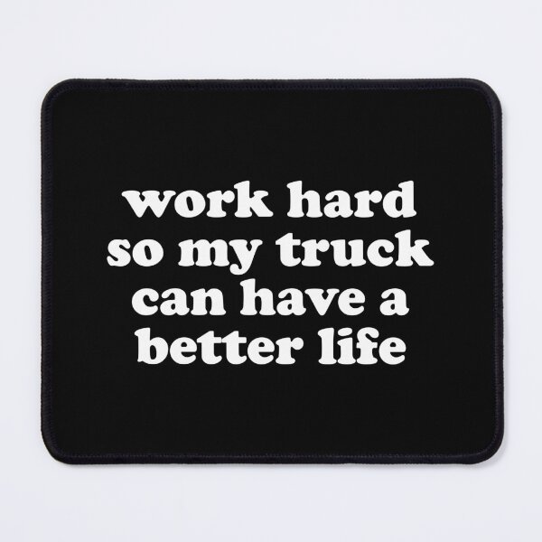 Item preview, Work Hard So My Truck Can Have a Better Life - Funny Truck owner designed and sold by xhearalisa.