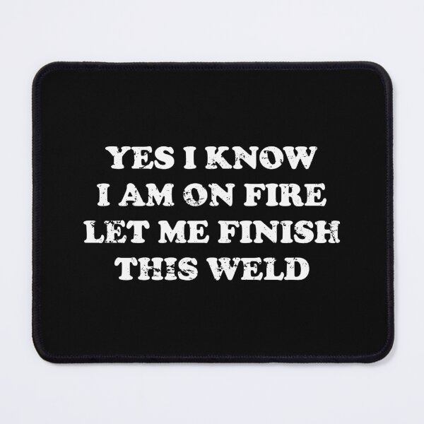 Item preview, Yes I Know I Am On Fire Let Me Finish This Weld designed and sold by xhearalisa.