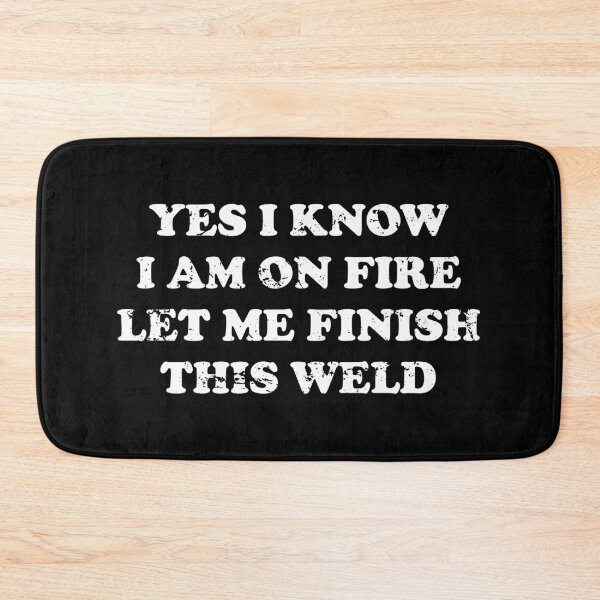 Item preview, Yes I Know I Am On Fire Let Me Finish This Weld designed and sold by xhearalisa.