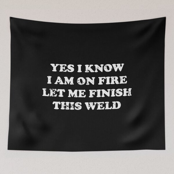 Item preview, Yes I Know I Am On Fire Let Me Finish This Weld designed and sold by xhearalisa.