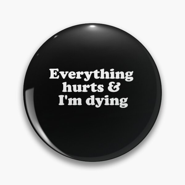 Item preview, Everything Hurts and I'm Dying designed and sold by xhearalisa.