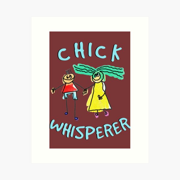 Chick Whisperer gets all the girls Art Print