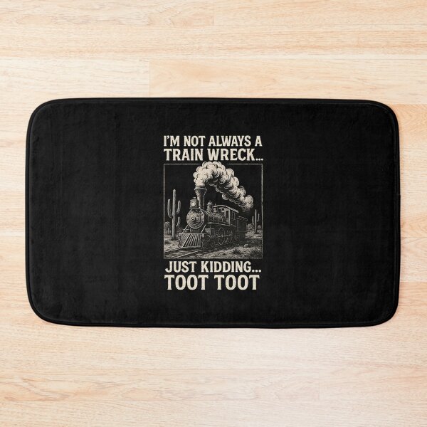 Item preview, I'M NOT ALWAYS A TRAIN WRECK JUST KIDDING TOOT TOOT designed and sold by Abirtom.