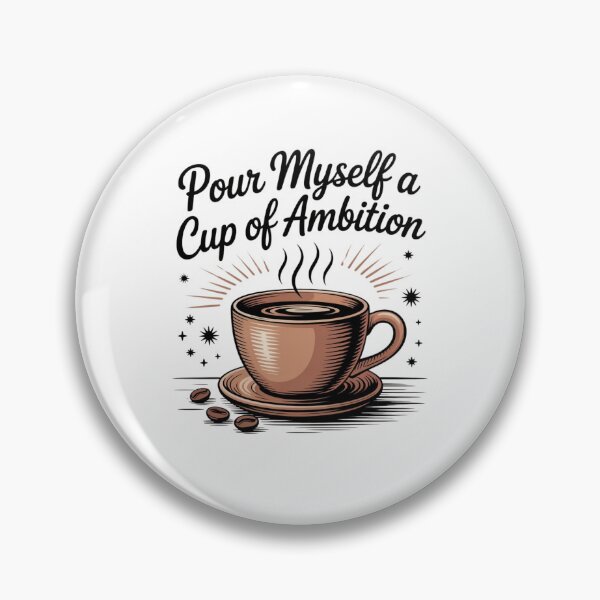Item preview, Pour Myself a Cup of Ambition designed and sold by Mateusz Majcherek.