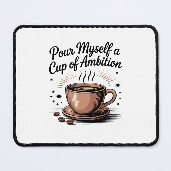 Item preview, Pour Myself a Cup of Ambition designed and sold by Mateusz Majcherek.
