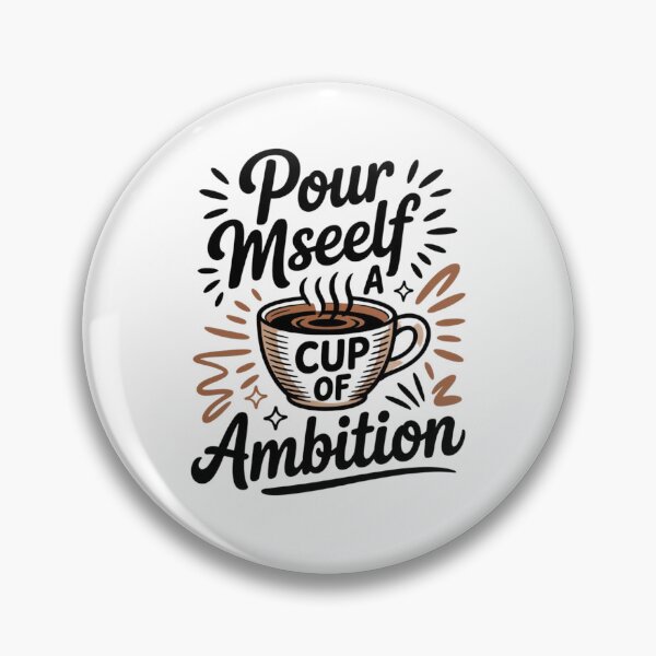 Item preview, Pour Myself a Cup of Ambition designed and sold by Mateusz Majcherek.