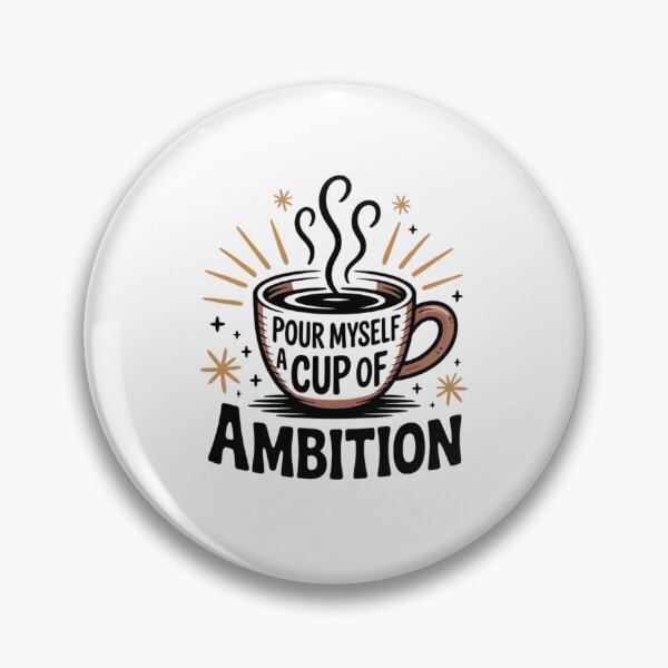 Item preview, Pour Myself a Cup of Ambition designed and sold by Mateusz Majcherek.