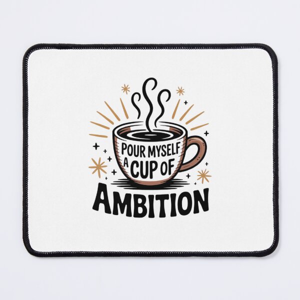 Item preview, Pour Myself a Cup of Ambition designed and sold by Mateusz Majcherek.
