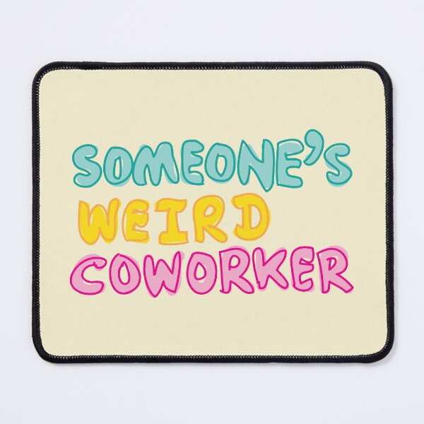 Item preview, Someones weird coworker designed and sold by fluffyfamcraft.
