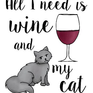 Artwork thumbnail, All I Need is Wine and my Cat by Julie Erin Designs