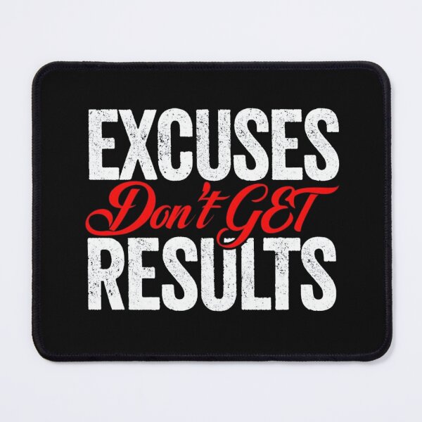 Item preview, EXCUSES DON’T GET RESULTS designed and sold by PhansCustoms.