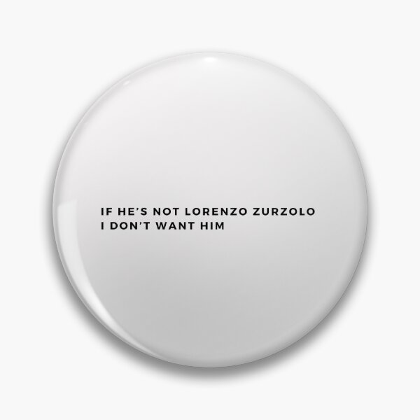 Item preview, If he's not Lorenzo Zurzolo, I don't want him designed and sold by ka-19.