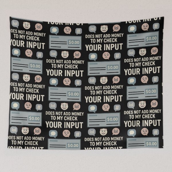 Item preview, Your Input Does Not Add Money to My Check – Sarcastic Workplace T-Shirt designed and sold by TeeTimeTreasure.