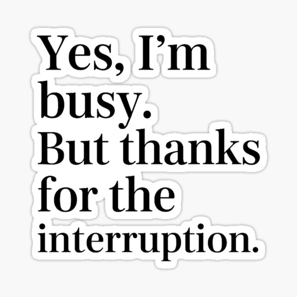 Snarky Interruption Quote T-Shirt Sticker
