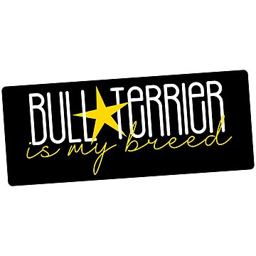 Artwork thumbnail, Bull Terrier Is My Breed | Gift For Bull Terrier Lovers, Bull Terrier Moms, Bull Terrier Dads & Bull Terrier Owners by K9ish