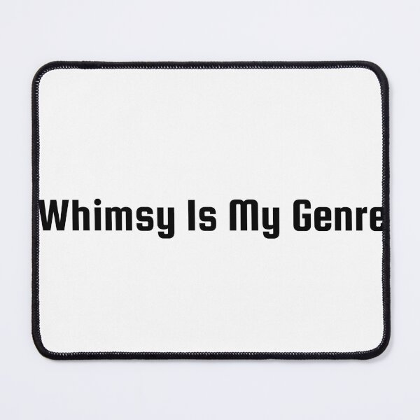 Item preview, Whimsy Is My Genre designed and sold by Ninjacatoff.