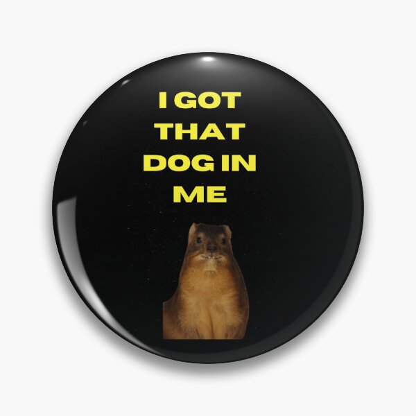 Item preview, I got that dog in me hyrax designed and sold by Alyzx8.
