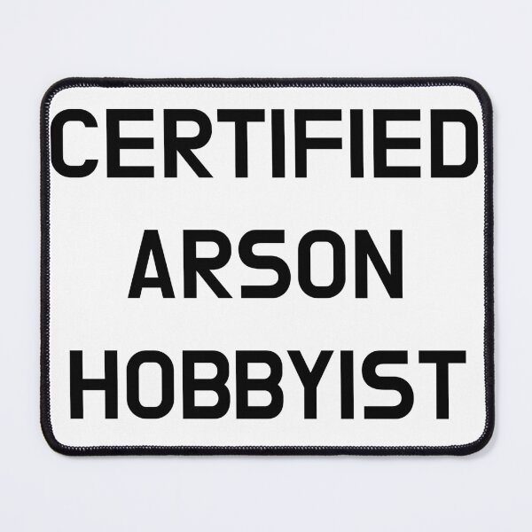 Item preview, Certified Arson Hobbyist designed and sold by CoolGuyStuffs.