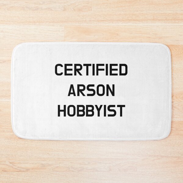 Item preview, Certified Arson Hobbyist designed and sold by CoolGuyStuffs.