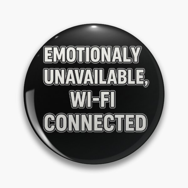Item preview, Emotionally Unavailable, Wi-Fi Connected Design designed and sold by LevelUpLab.