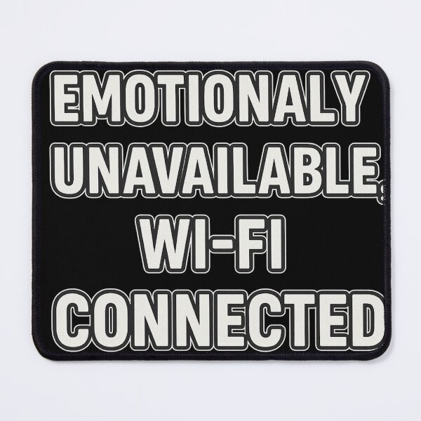 Item preview, Emotionally Unavailable, Wi-Fi Connected Design designed and sold by LevelUpLab.