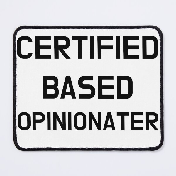 Item preview, Certified Based Opinionater designed and sold by CoolGuyStuffs.
