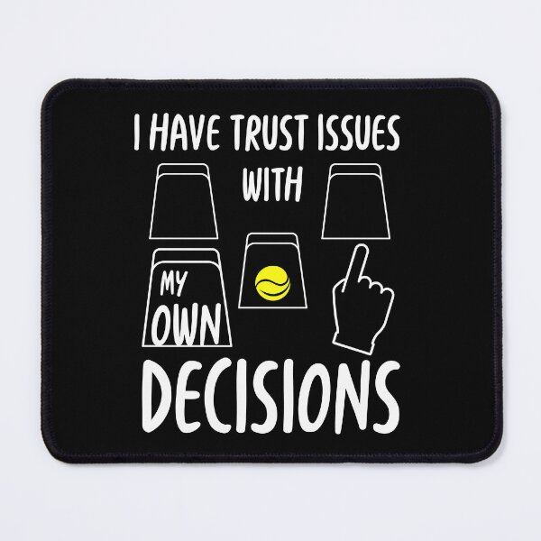 Item preview, I Have Trust Issues with My Own Decisions – Shell Game Edition designed and sold by Jdee23.