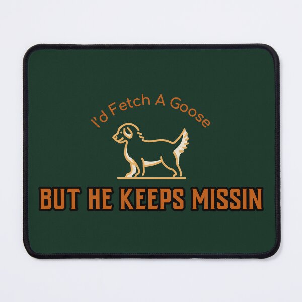 Item preview, I’d fetch a goose, but he keeps missin,  hunting dog  designed and sold by Jclapp29.
