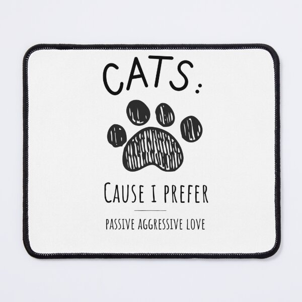 Item preview, CATS: CAUSE I PREFER PASSIVE AGGRESSIVE LOVE designed and sold by TeeezShirtz.
