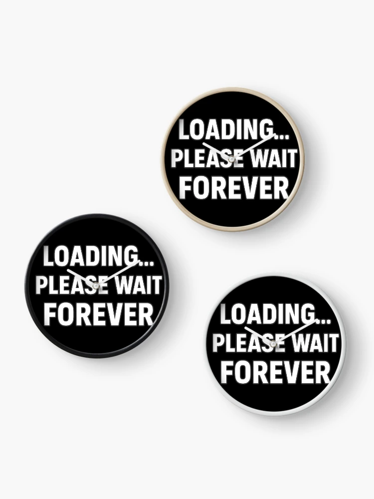 Thumbnail 3 of 4, Clock, Loading... Please Wait Forever Design designed and sold by LevelUpLab.