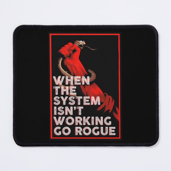 Item preview, When the system isn't working go rogue designed and sold by remerasnerdas.