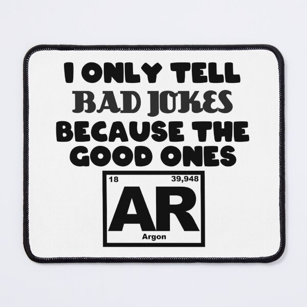 Item preview, Only tell Bad jokes because the good ones Argon designed and sold by Jendrik1507.