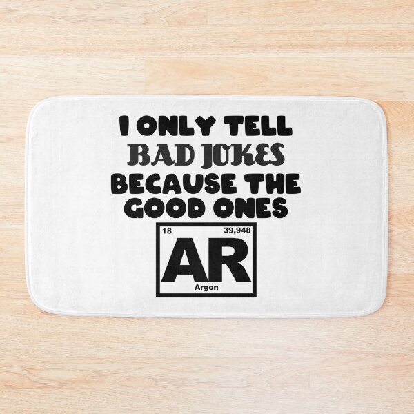 Item preview, Only tell Bad jokes because the good ones Argon designed and sold by Jendrik1507.