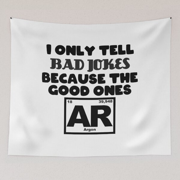 Item preview, Only tell Bad jokes because the good ones Argon designed and sold by Jendrik1507.