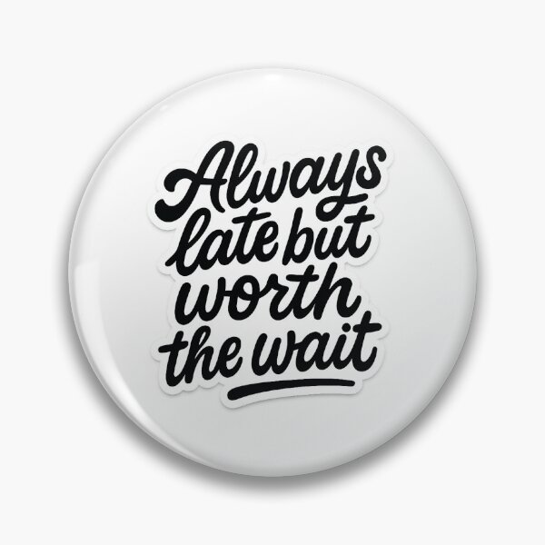 Item preview, Always Late But Worth the Wait Art designed and sold by Lockeyy.