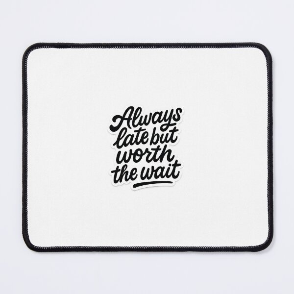 Item preview, Always Late But Worth the Wait Art designed and sold by Lockeyy.