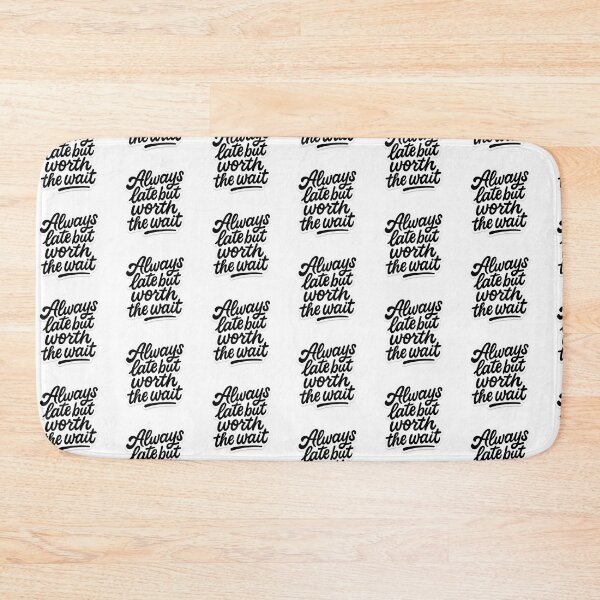 Item preview, Always Late But Worth the Wait Art designed and sold by Lockeyy.