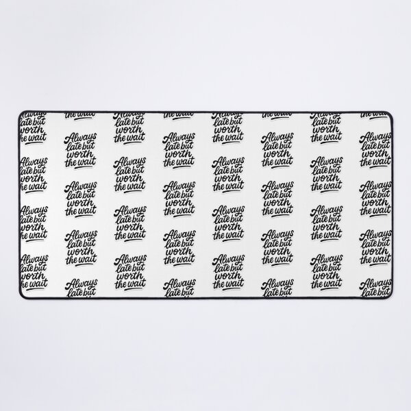 Item preview, Always Late But Worth the Wait Art designed and sold by Lockeyy.